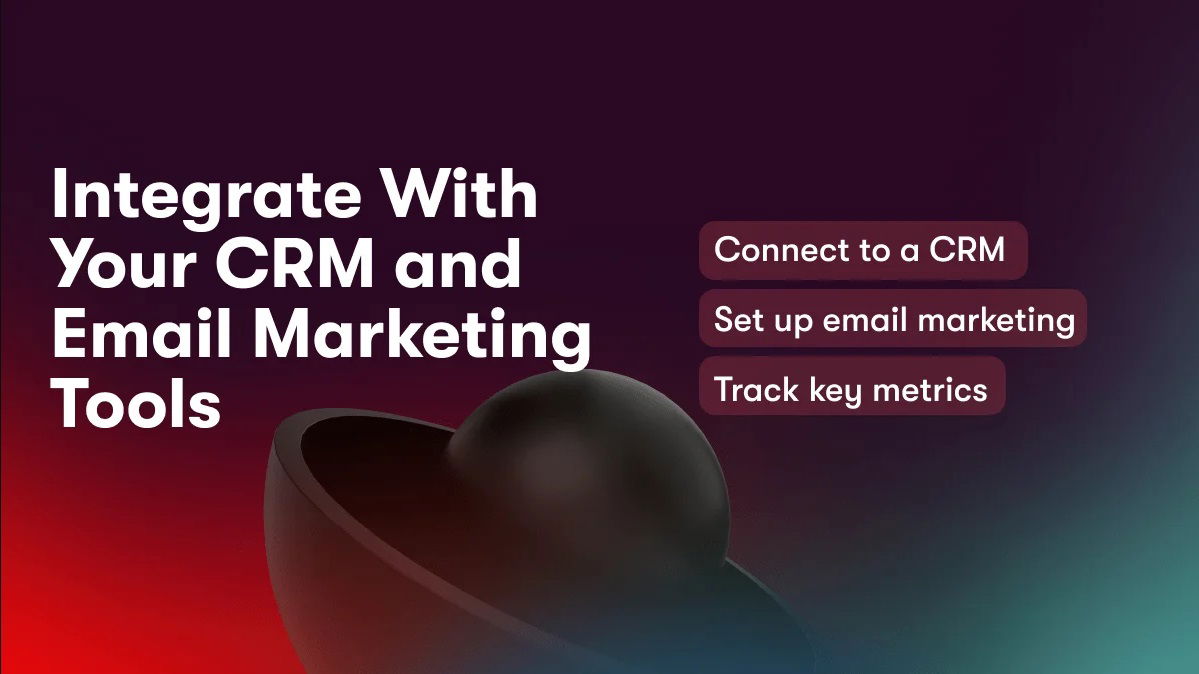 Integrate With Your CRM and Email Marketing Tools