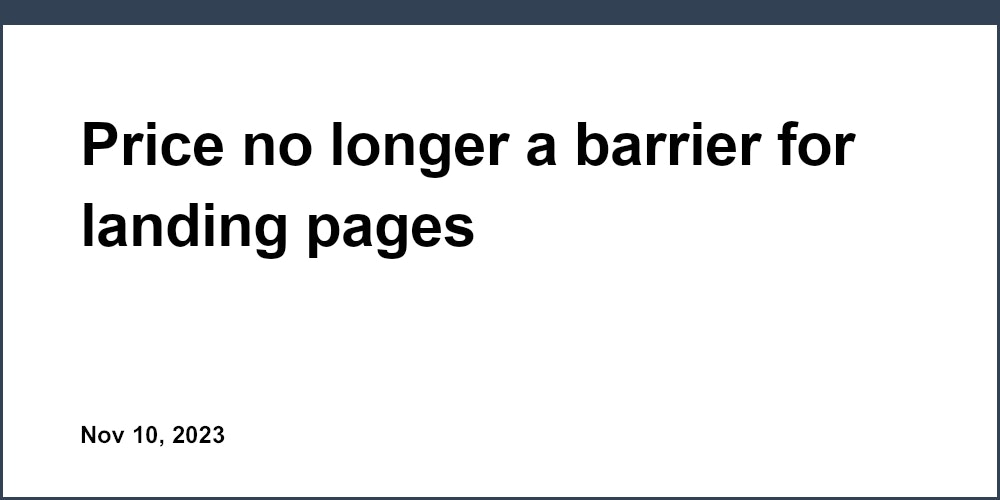 Price no longer a barrier for landing pages