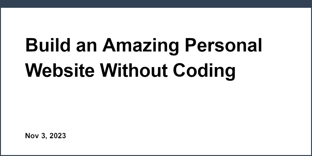 Build an Amazing Personal Website Without Coding
