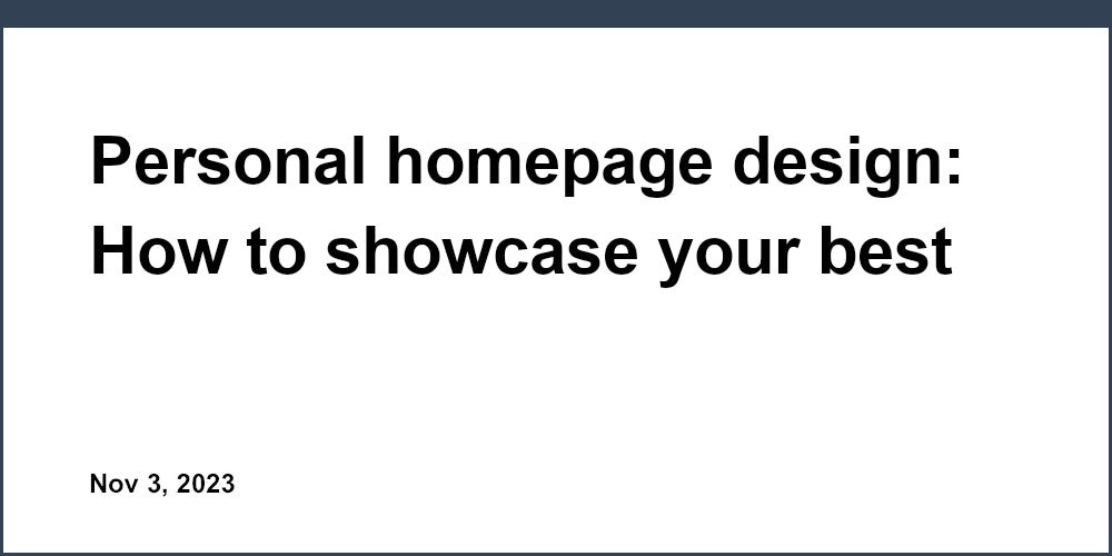 Personal homepage design: How to showcase your best self online