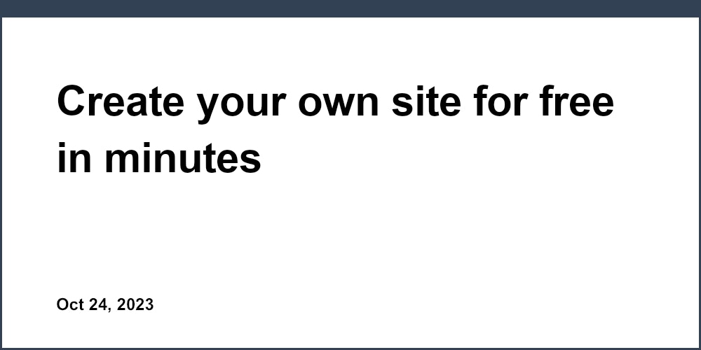 Create your own site for free in minutes