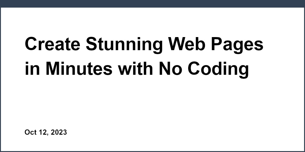 Create Stunning Web Pages in Minutes with No Coding