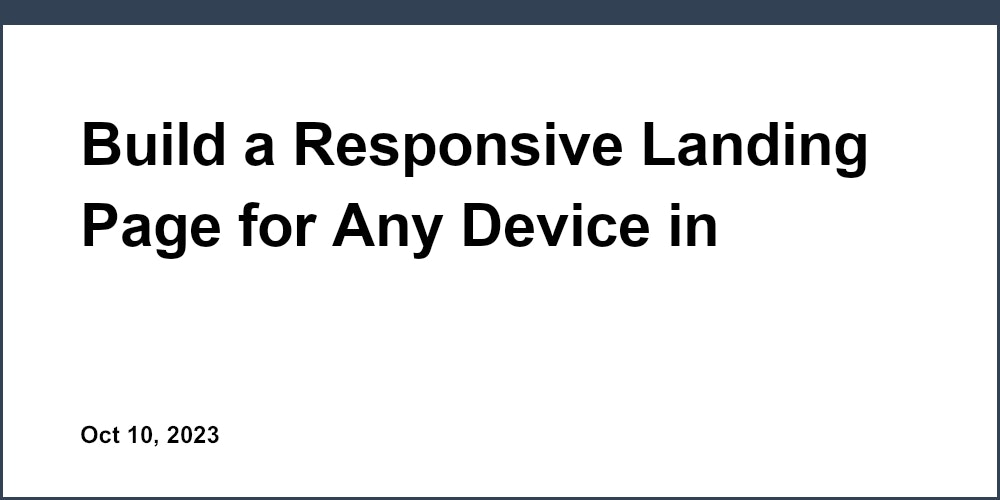 Build a Responsive Landing Page for Any Device in Minutes