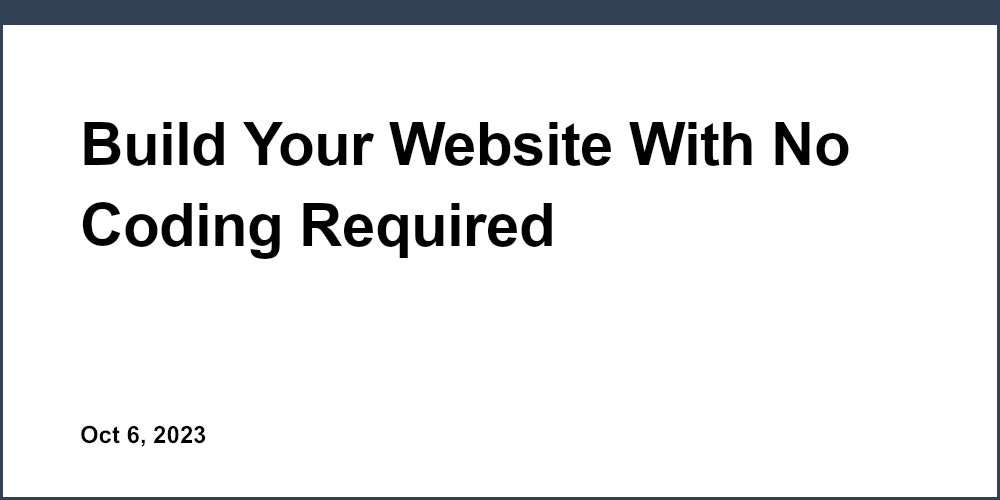 Build Your Website With No Coding Required