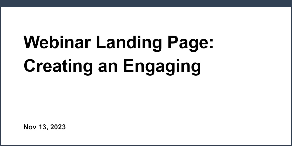 Webinar Landing Page: Creating an Engaging Registration Portal for Your Next Online Event