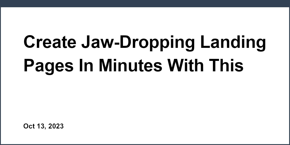 Create Jaw-Dropping Landing Pages In Minutes With This Free Tool