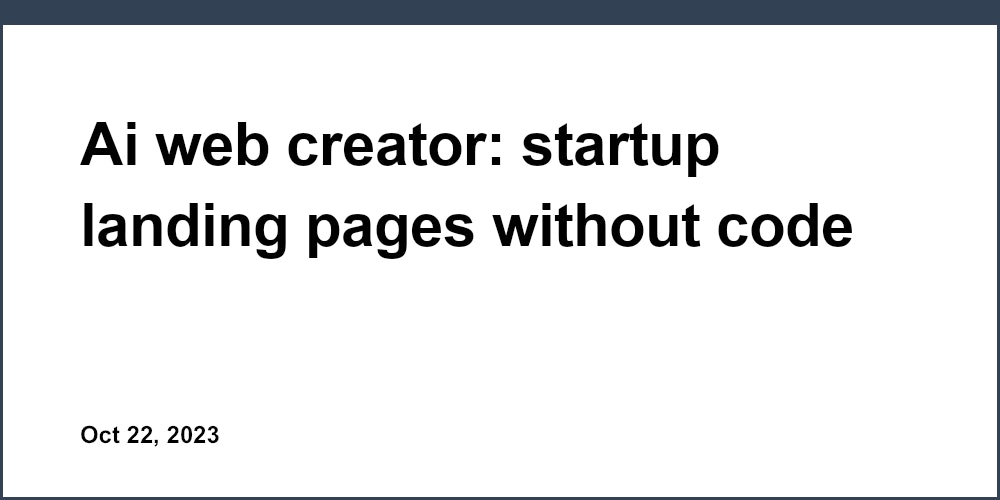 Ai web creator: startup landing pages without code