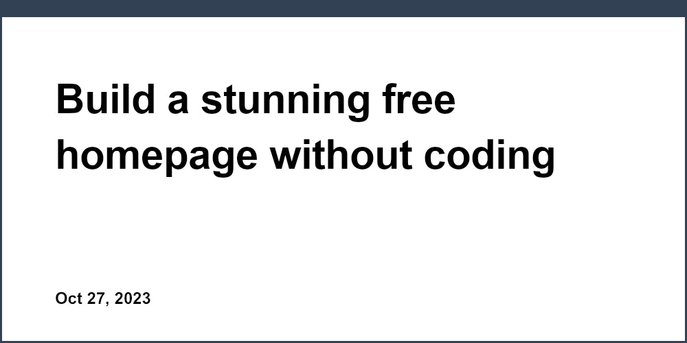 Build a stunning free homepage without coding