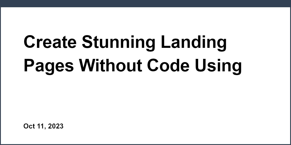 Create Stunning Landing Pages Without Code Using Free HTML Templates