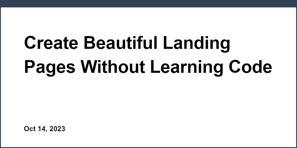 Create Beautiful Landing Pages Without Learning Code