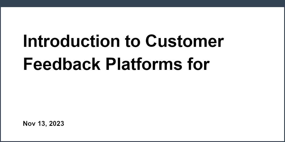 Introduction to Customer Feedback Platforms for Startups