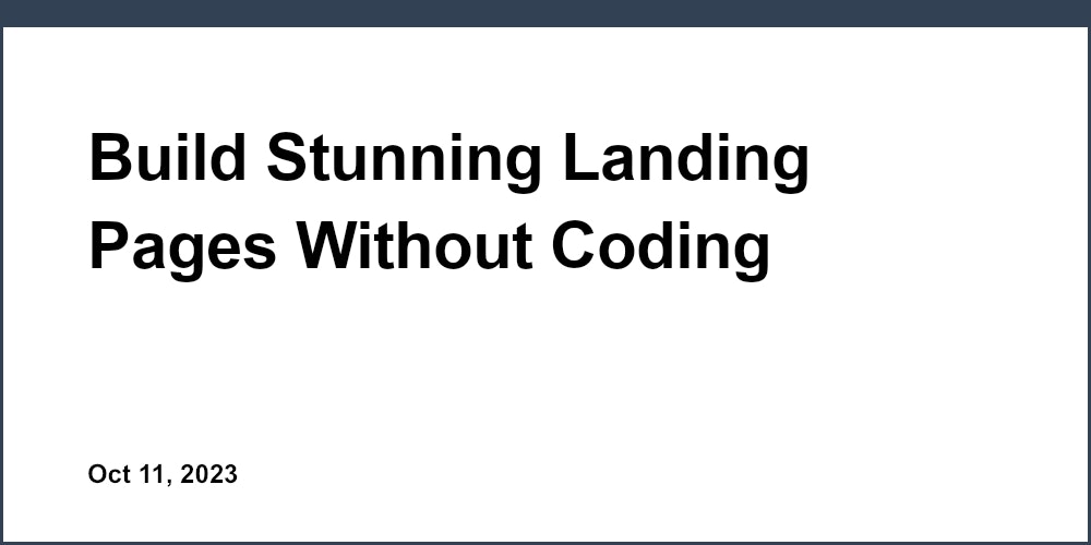 Build Stunning Landing Pages Without Coding