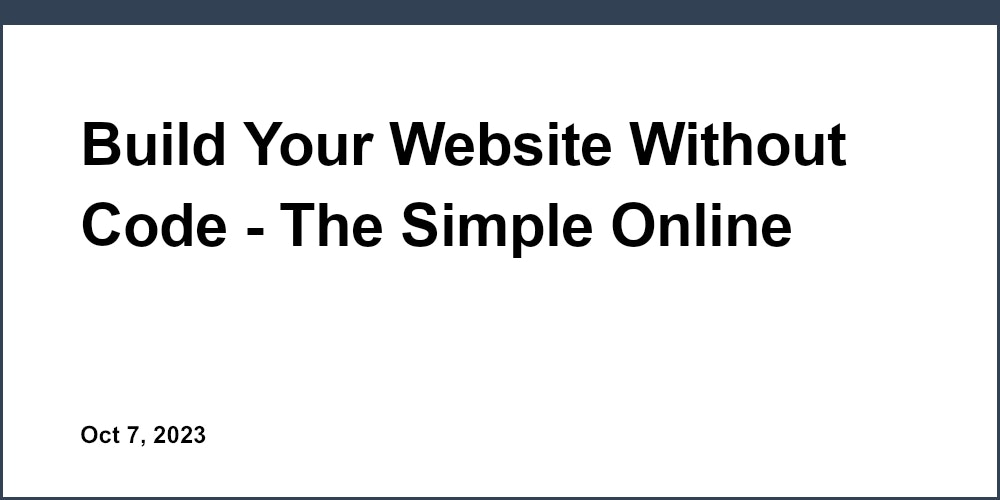 Build Your Website Without Code - The Simple Online Builder for Startups