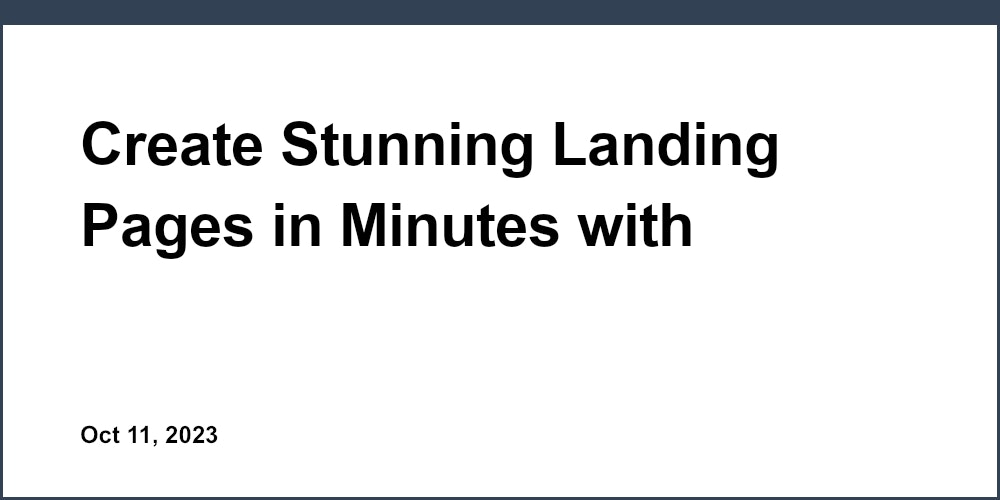 Create Stunning Landing Pages in Minutes with Professionally Designed Templates