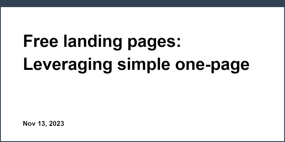 Free landing pages: Leveraging simple one-page sites for startups