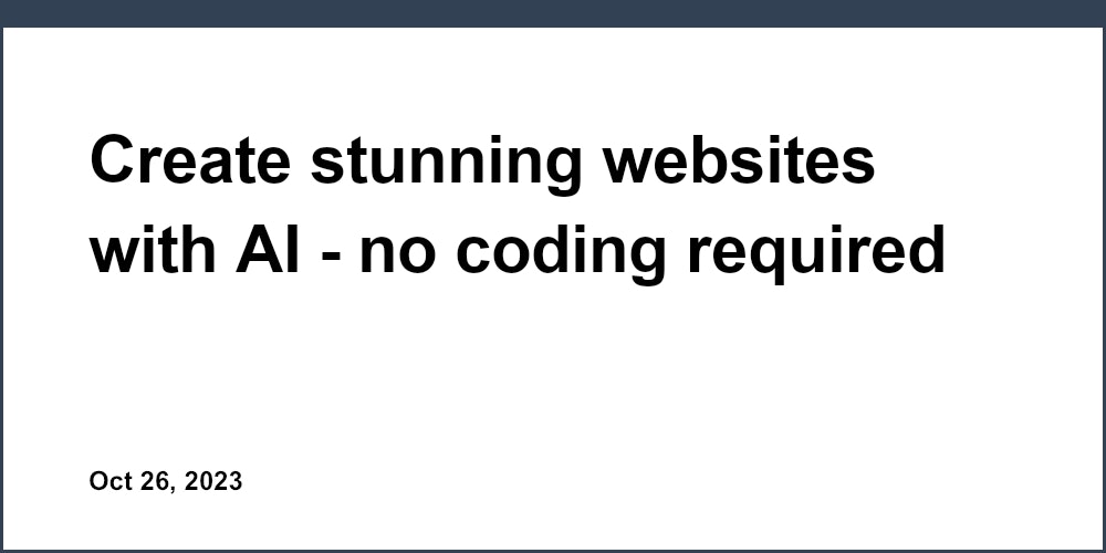 Create stunning websites with AI - no coding required