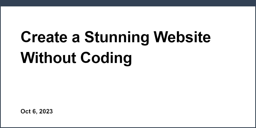 Create a Stunning Website Without Coding