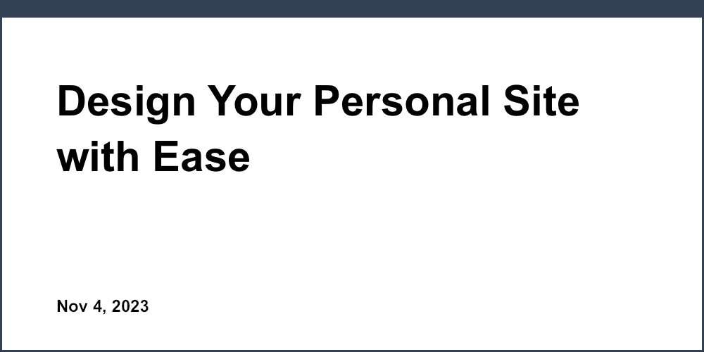 Design Your Personal Site with Ease