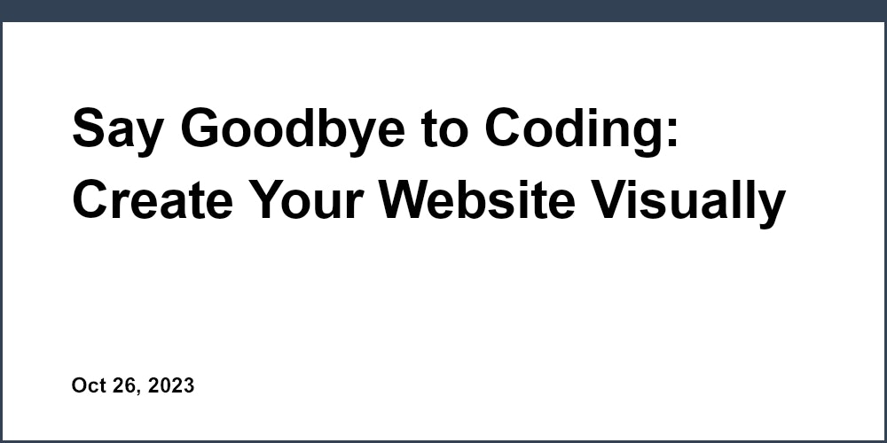 Say Goodbye to Coding: Create Your Website Visually with a Template Builder