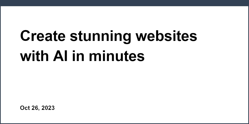 Create stunning websites with AI in minutes