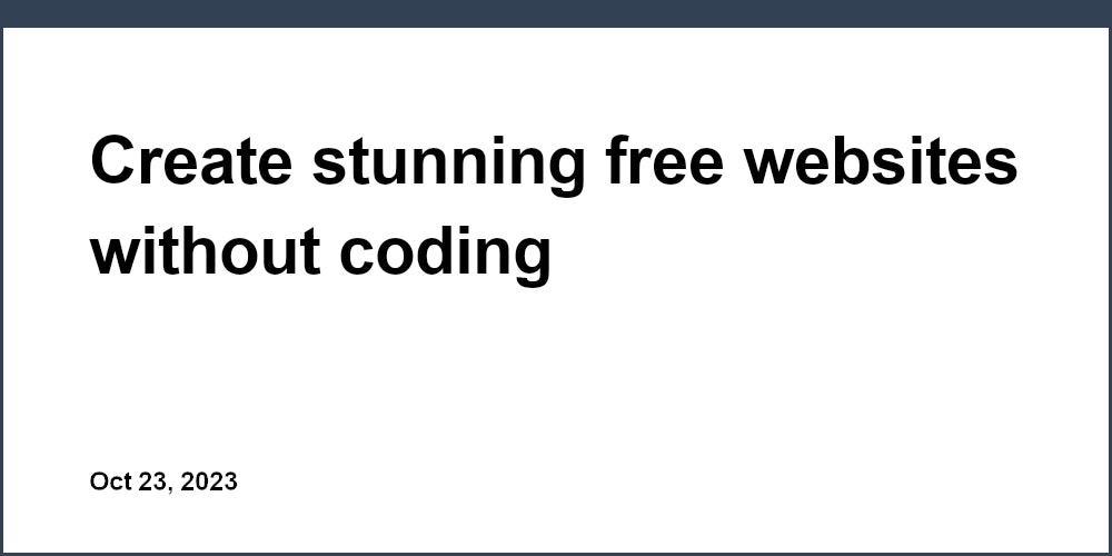 Create stunning free websites without coding