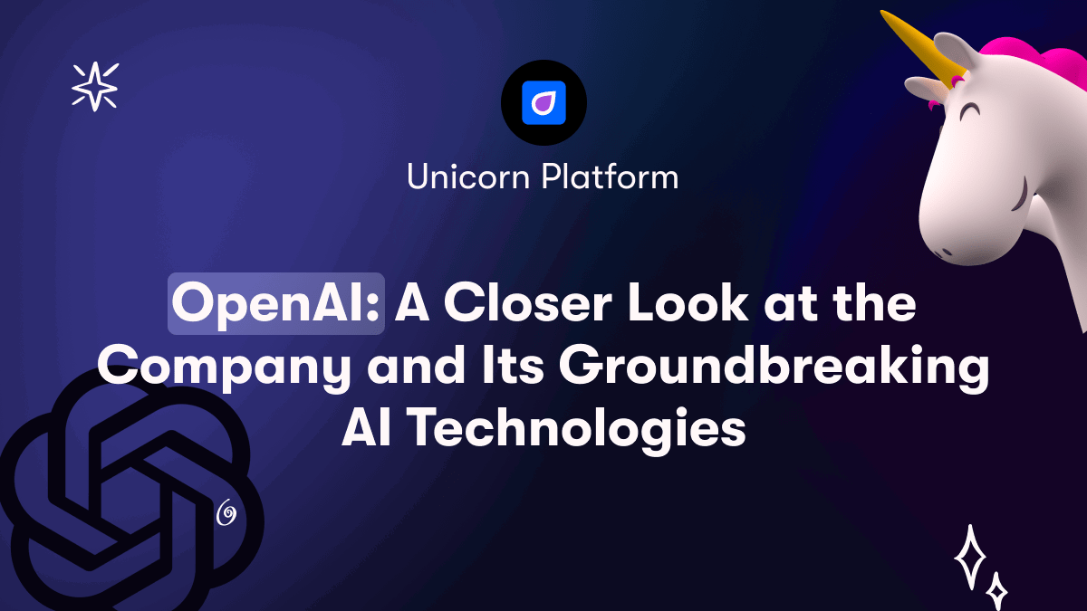 OpenAI: A Closer Look at the Company and Its Groundbreaking AI Technologies