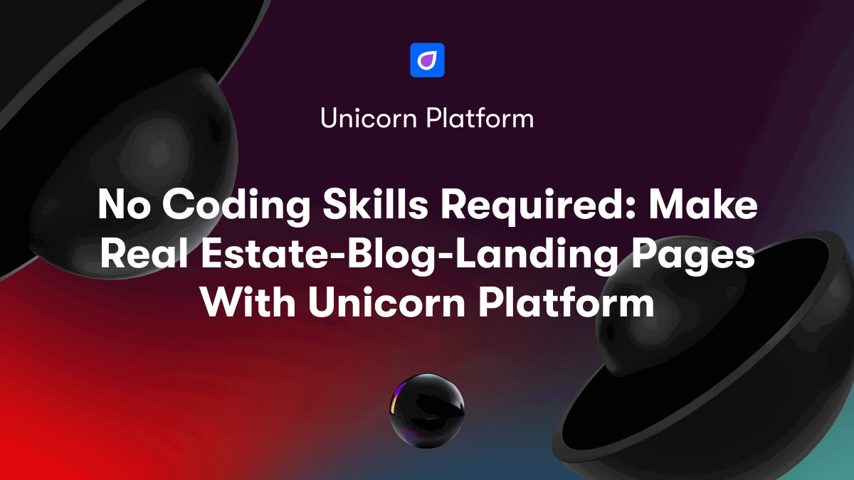 No Coding Skills Required: Make Real Estate-Blog-Landing Pages With Unicorn Platform