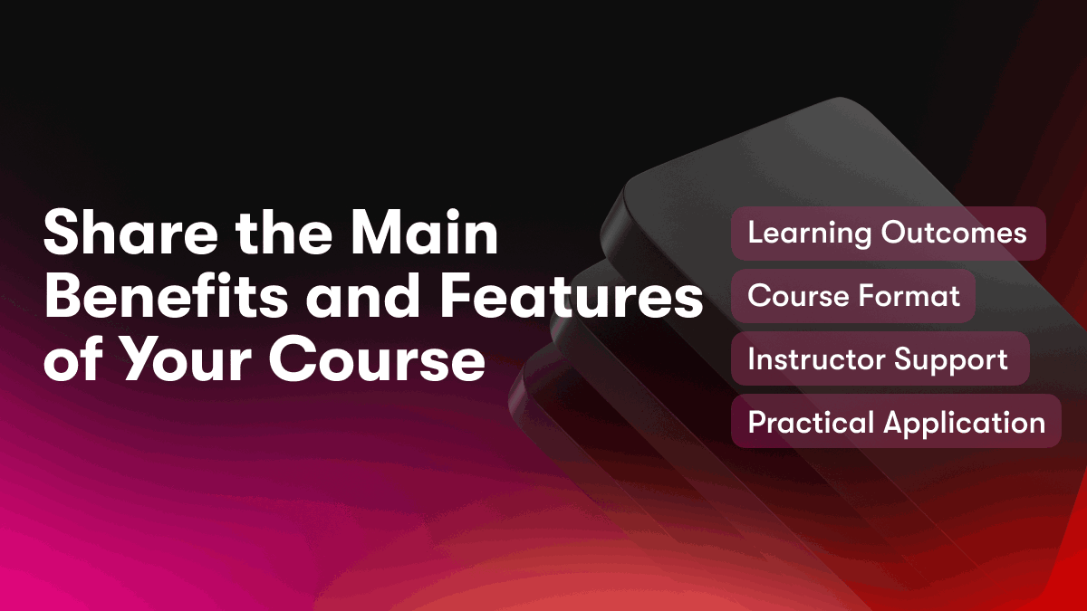 Share the Main Benefits and Features of Your Course