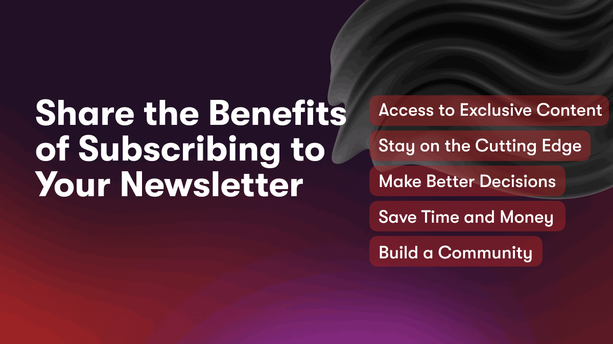 Share the Benefits of Subscribing to Your Newsletter