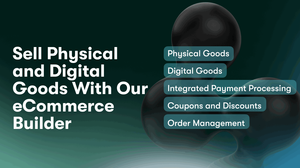 Sell Physical and Digital Goods With Our eCommerce Builder