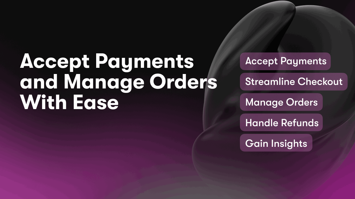 Accept Payments and Manage Orders With Ease