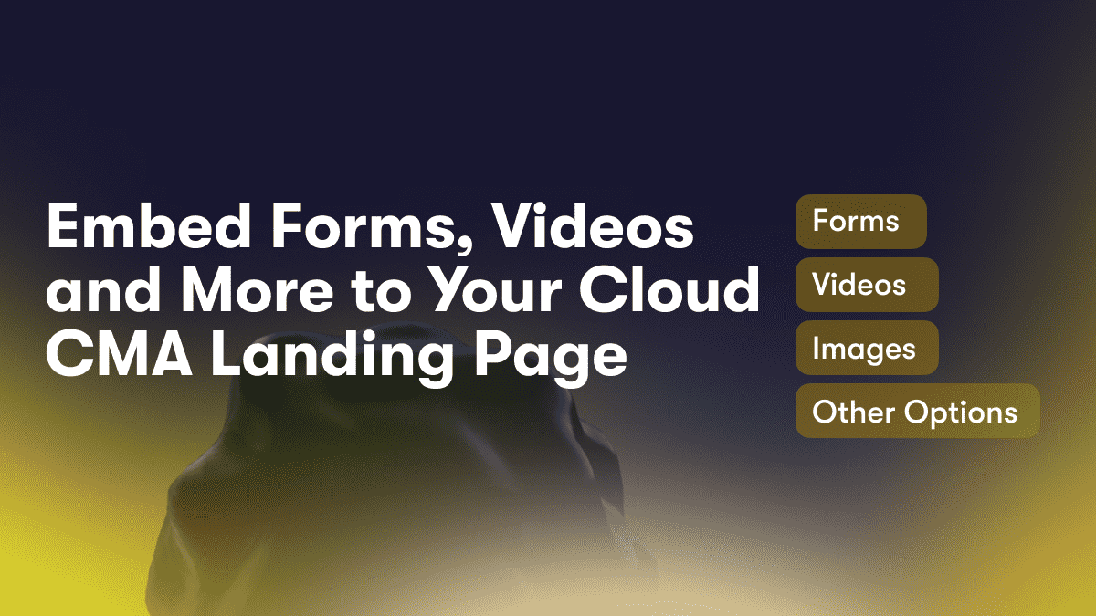 Embed Forms, Videos and More to Your Cloud CMA Landing Page