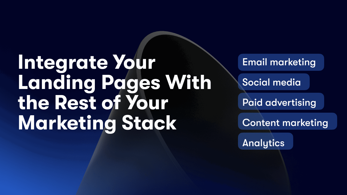 Integrate Your Landing Pages With the Rest of Your Marketing Stack