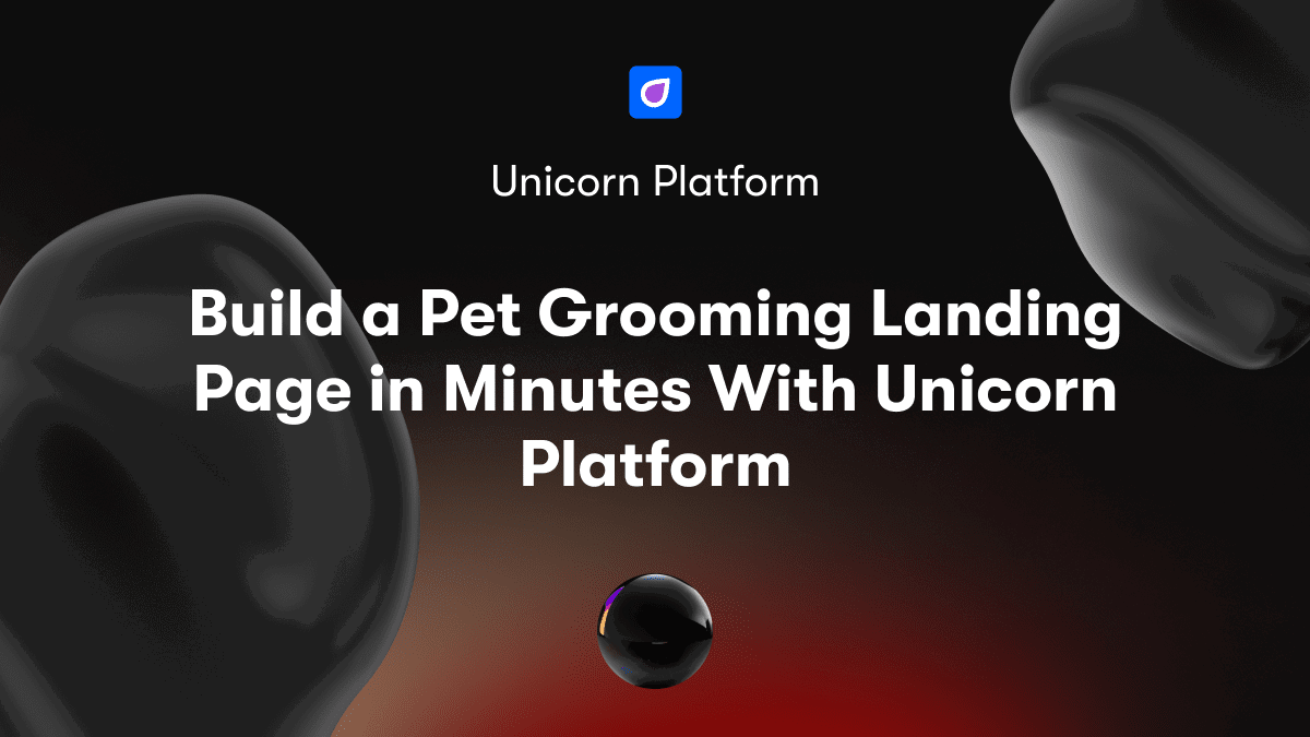 Build a Pet Grooming Landing Page in Minutes With Unicorn Platform