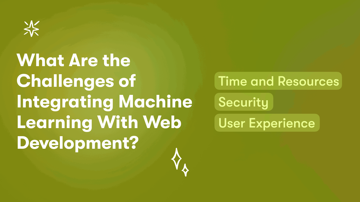 What Are the Challenges of Integrating Machine Learning With Web Development?