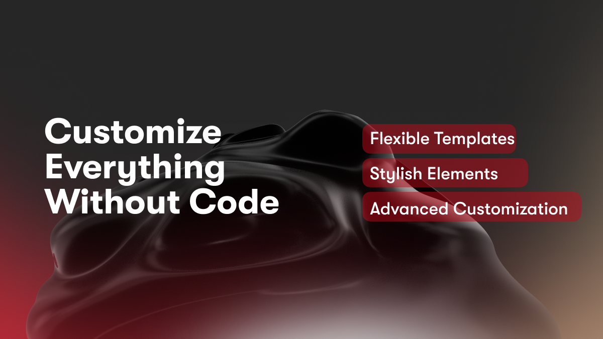 Customize Everything Without Code