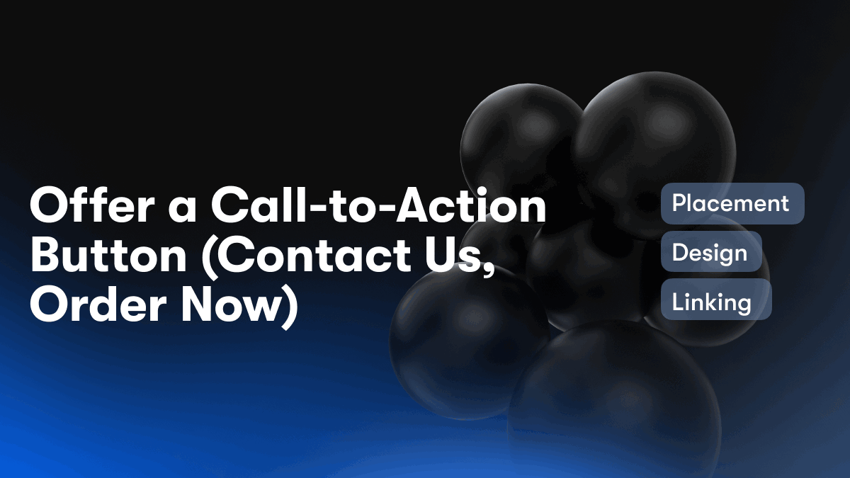 Offer a Call-to-Action Button (Contact Us, Order Now)