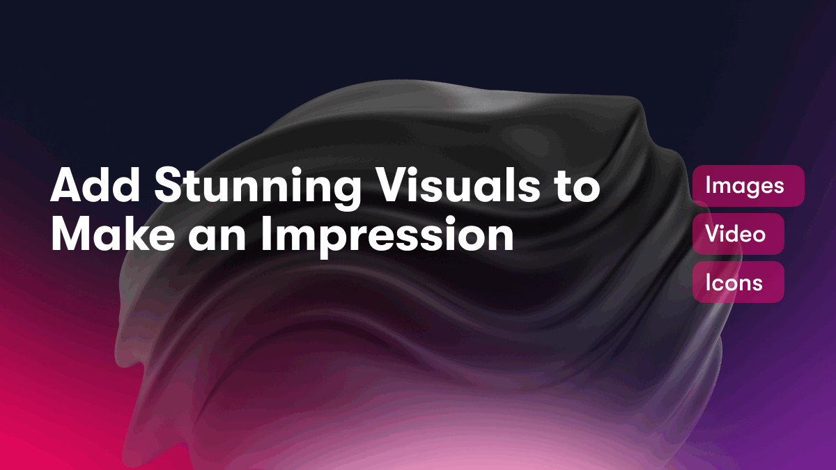 Add Stunning Visuals to Make an Impression