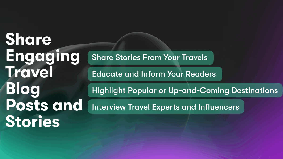 Share Engaging Travel Blog Posts and Stories