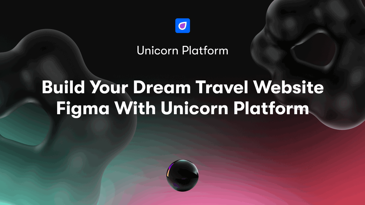 Build Your Dream Travel Website Figma With Unicorn Platform