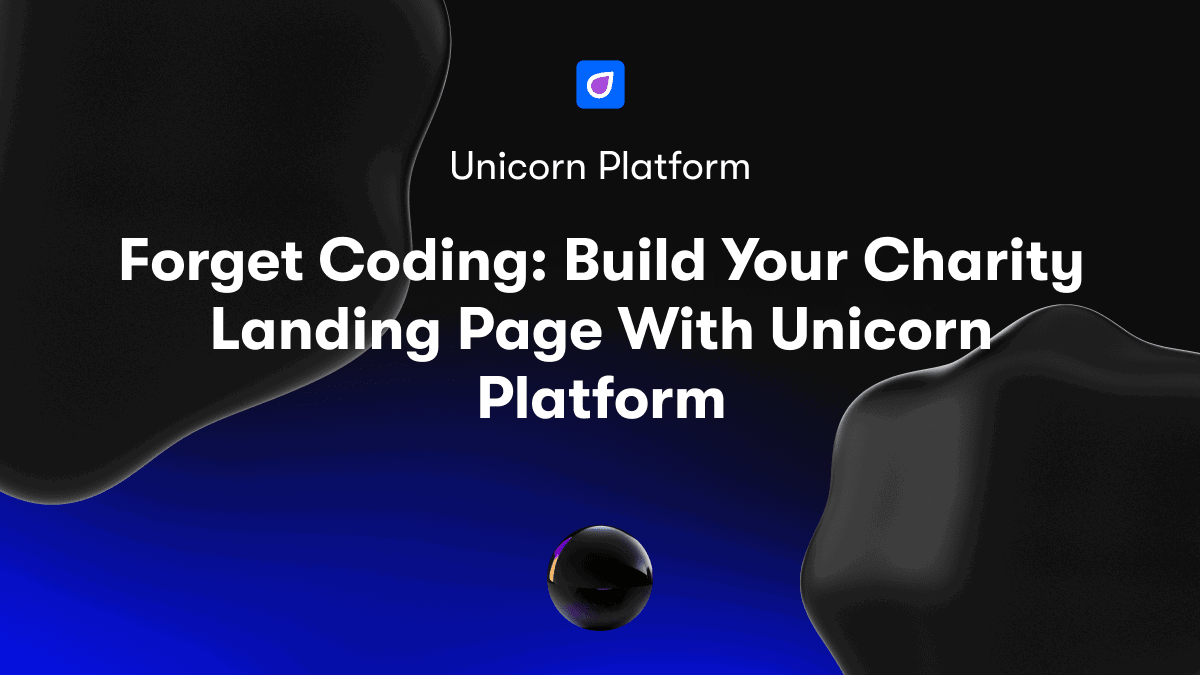 Forget Coding: Build Your Charity Landing Page With Unicorn Platform