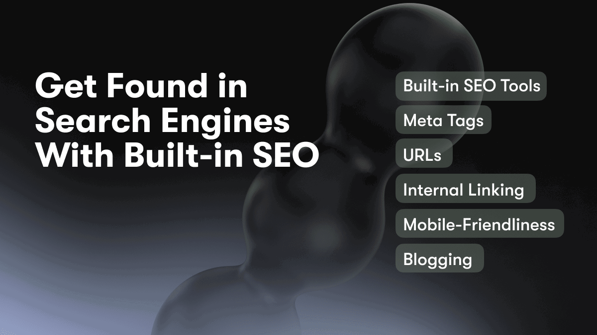 Get Found in Search Engines With Built-in SEO