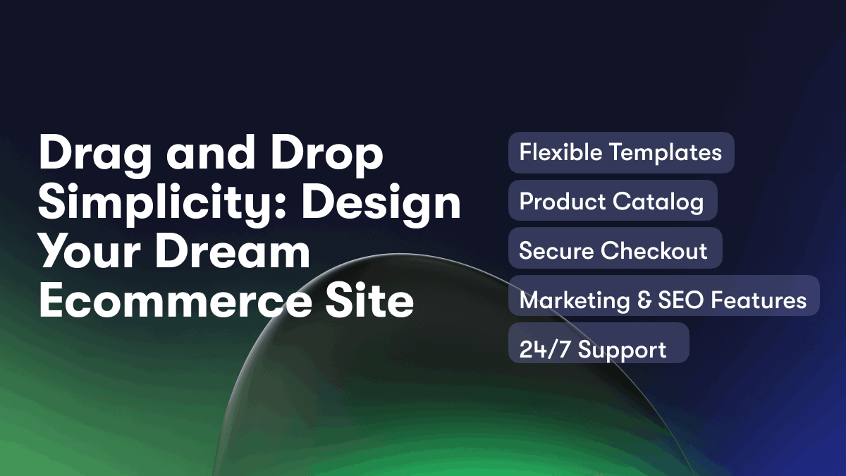 Drag and Drop Simplicity: Design Your Dream Ecommerce Site