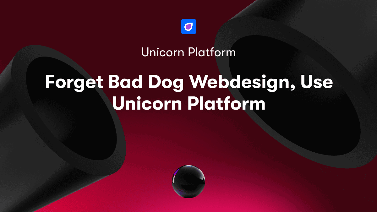 Forget Bad Dog Webdesign, Use Unicorn Platform