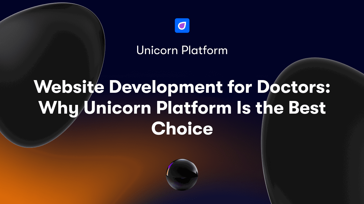 Website Development for Doctors: Why Unicorn Platform Is the Best Choice