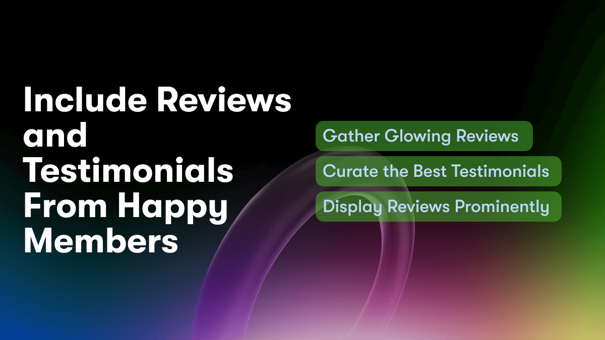 Include Reviews and Testimonials From Happy Members