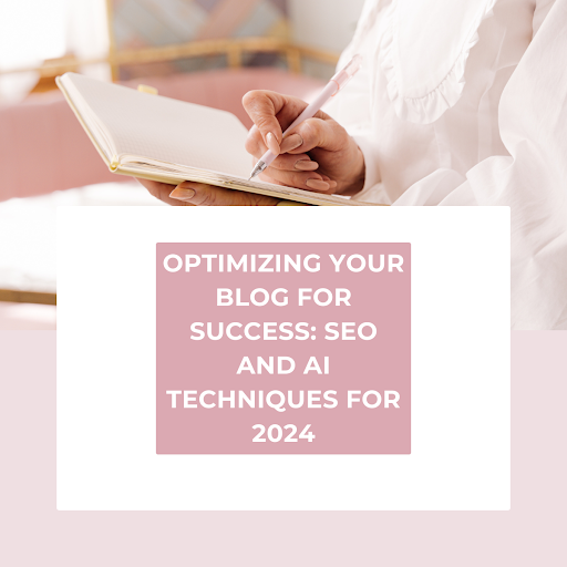 Optimizing Your Blog for Success: SEO and AI Techniques for 2024